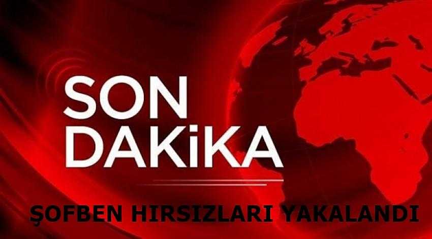 ŞOFBEN HIRSIZLARI YAKALANDI
