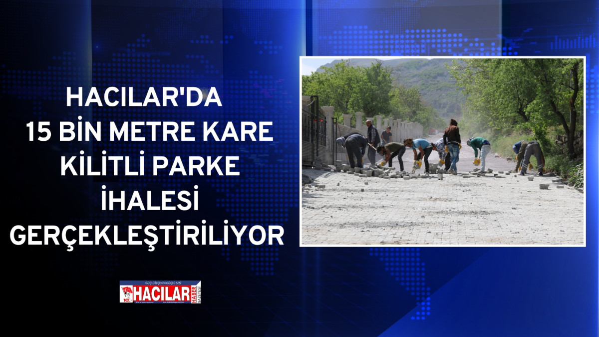 HACILAR BELEDİYESİ  15 BİN METRE KARE KİLİTLİ PARKE İHALESİ GERÇEKLEŞTİRİYOR 