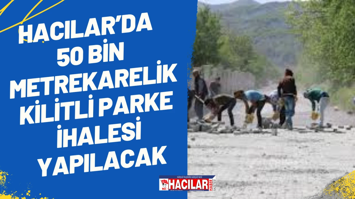 Hacılar&rsquo;da 50 Bin Metrekarelik Kilitli Parke İhalesi Yapılacak