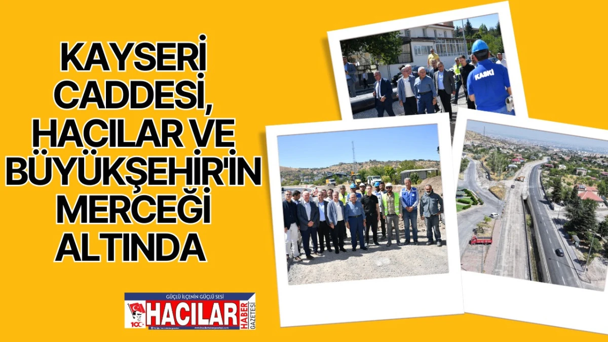 Kayseri Caddesi, Hacılar ve Büyükşehir'in merceği altında 