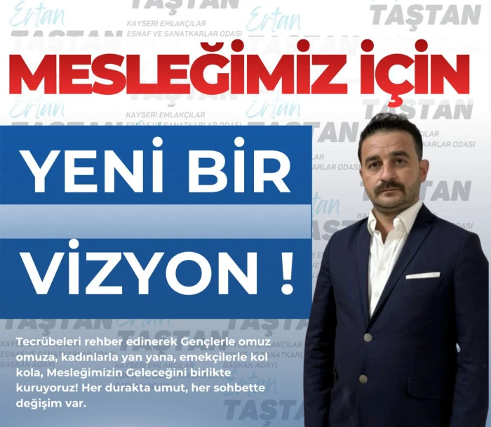 Kayseri Emlak&ccedil;ılar Odası&rsquo;nda Se&ccedil;im Heyecanı: Ertan Taştan Adaylığını A&ccedil;ıkladı